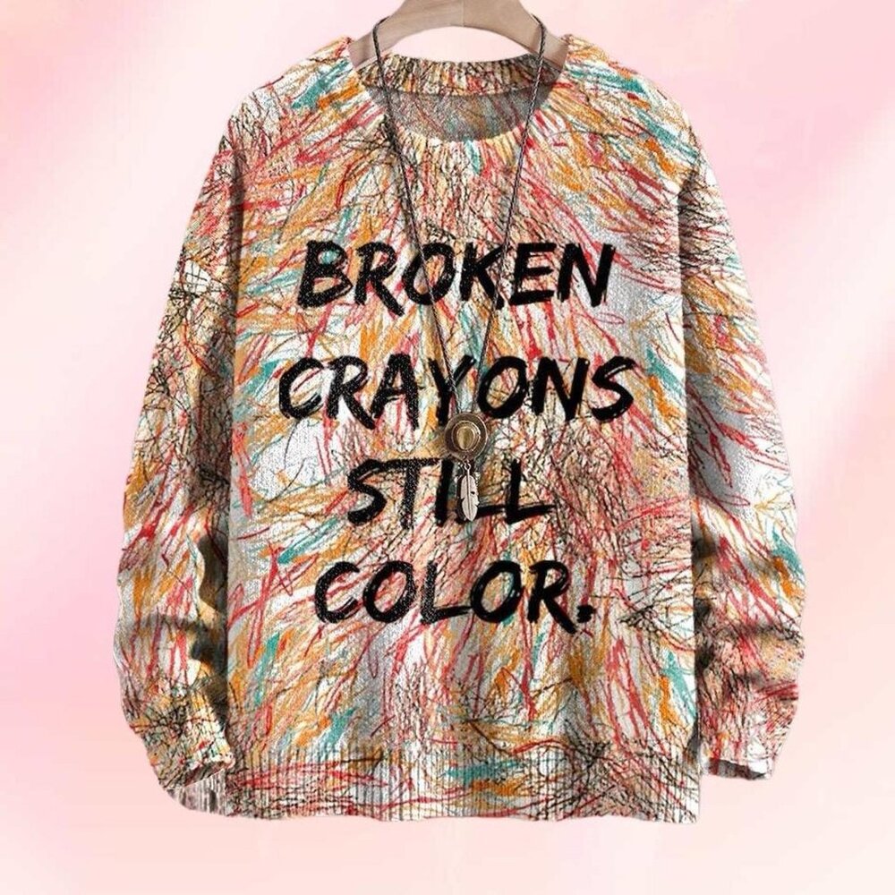 Broken Crayons Still Color pullover sweater